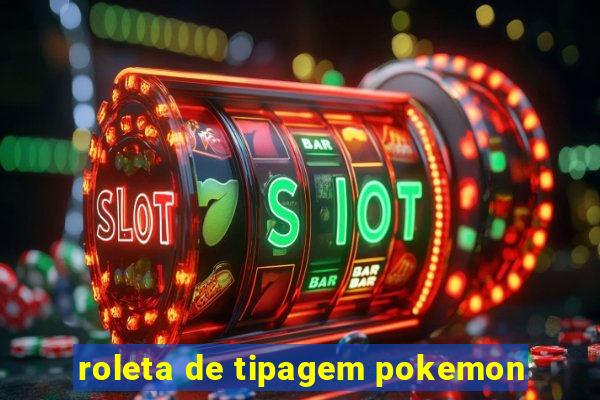 roleta de tipagem pokemon